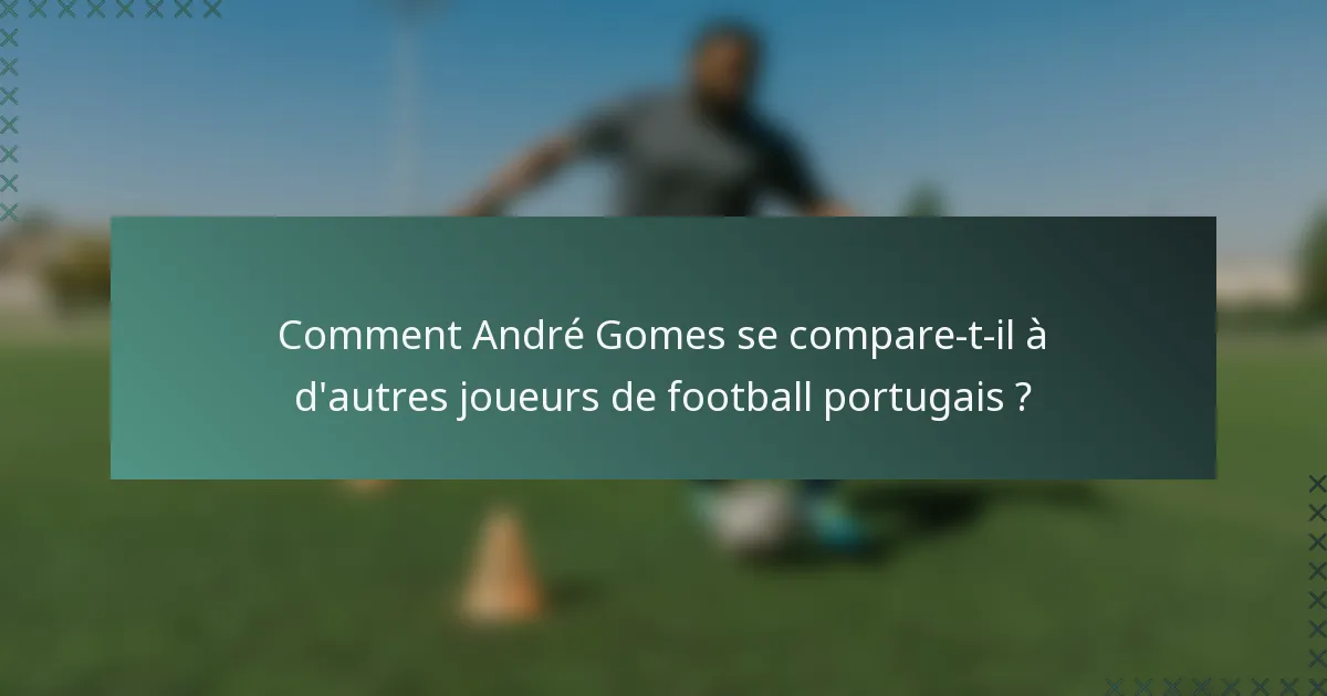 Comment André Gomes se compare-t-il à d'autres joueurs de football portugais ?
