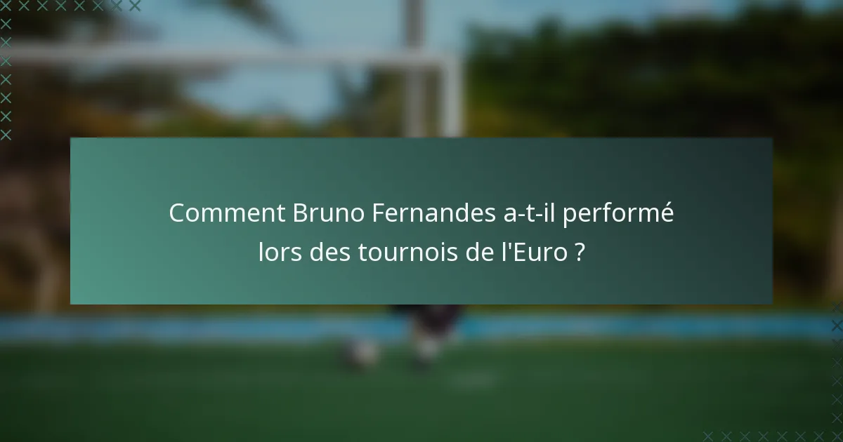 Comment Bruno Fernandes a-t-il performé lors des tournois de l'Euro ?