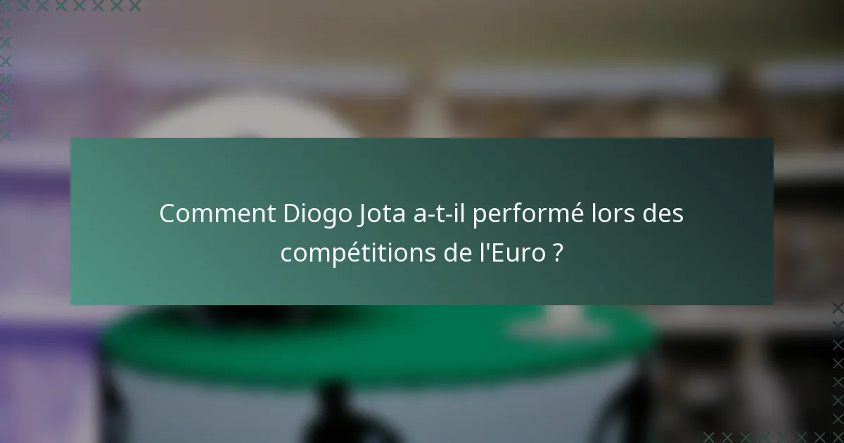 Comment Diogo Jota a-t-il performé lors des compétitions de l'Euro ?