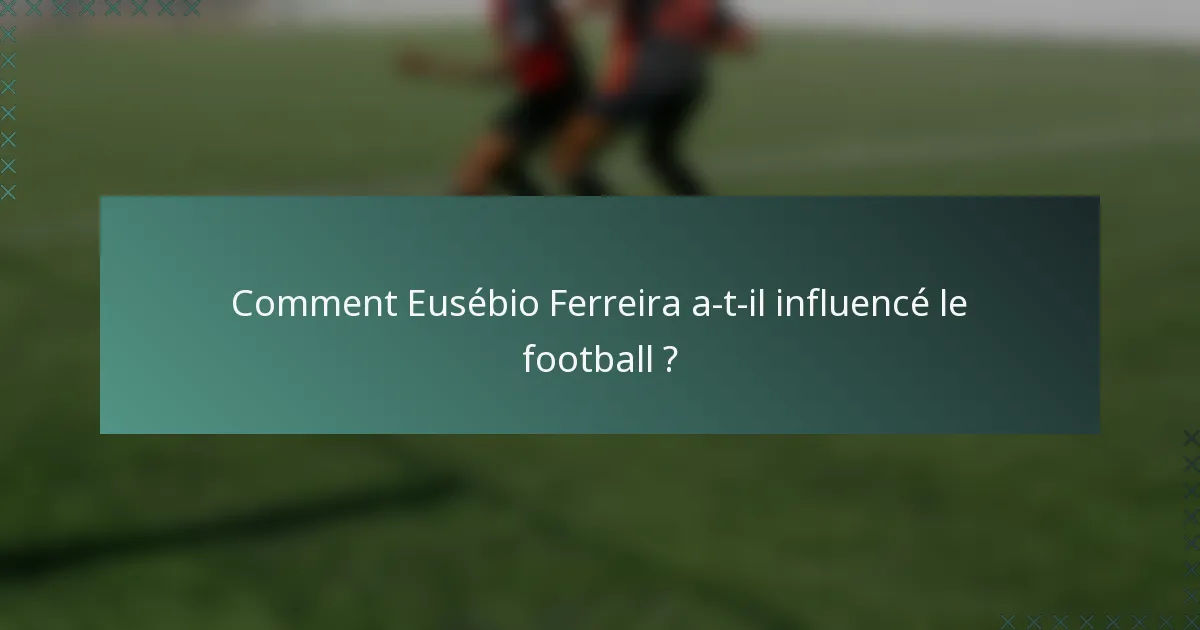 Comment Eusébio Ferreira a-t-il influencé le football ?