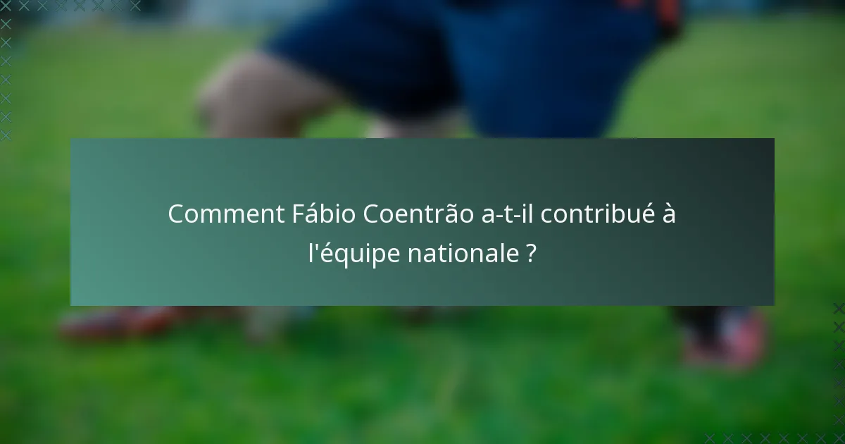 Comment Fábio Coentrão a-t-il contribué à l'équipe nationale ?