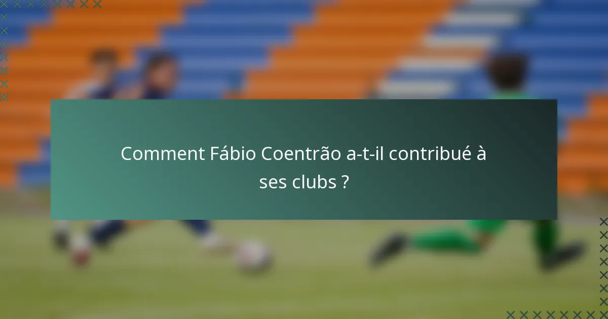 Comment Fábio Coentrão a-t-il contribué à ses clubs ?