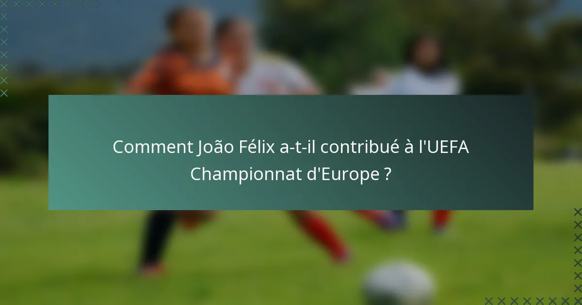 Comment João Félix a-t-il contribué à l'UEFA Championnat d'Europe ?