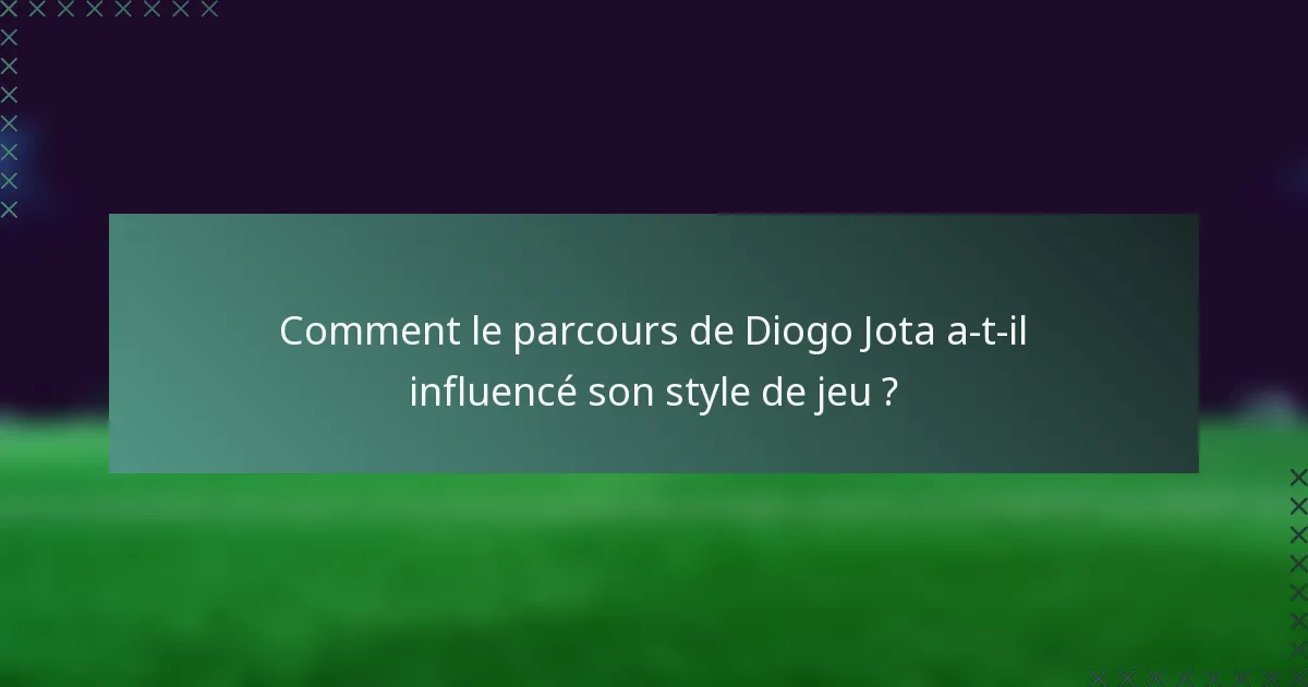Comment le parcours de Diogo Jota a-t-il influencé son style de jeu ?