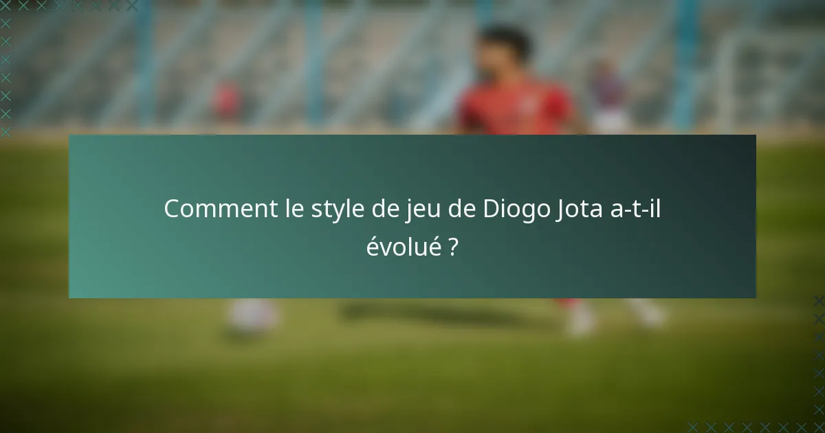 Comment le style de jeu de Diogo Jota a-t-il évolué ?