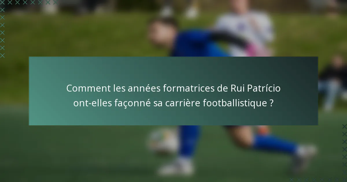 Comment les années formatrices de Rui Patrício ont-elles façonné sa carrière footballistique ?