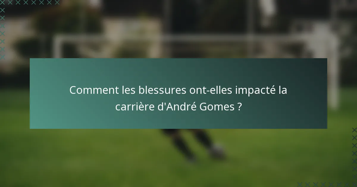 Comment les blessures ont-elles impacté la carrière d'André Gomes ?