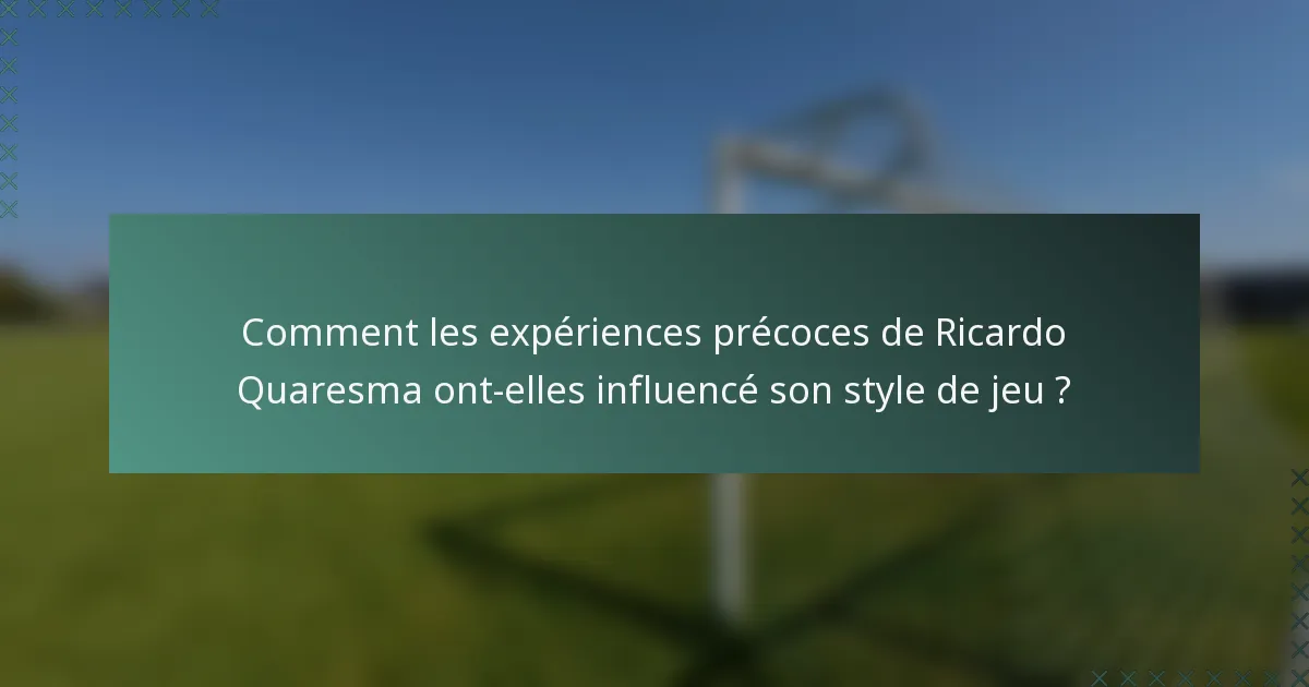Comment les expériences précoces de Ricardo Quaresma ont-elles influencé son style de jeu ?