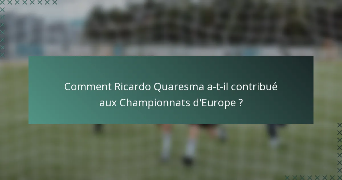 Comment Ricardo Quaresma a-t-il contribué aux Championnats d'Europe ?