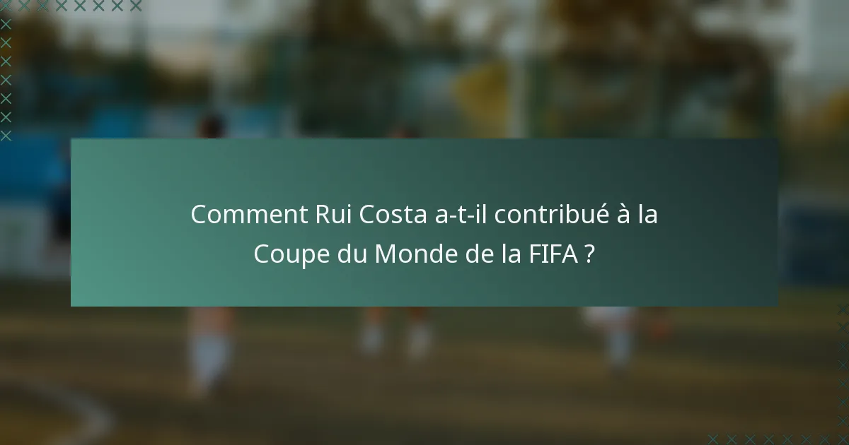 Comment Rui Costa a-t-il contribué à la Coupe du Monde de la FIFA ?