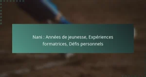 Nani : Années de jeunesse, Expériences formatrices, Défis personnels