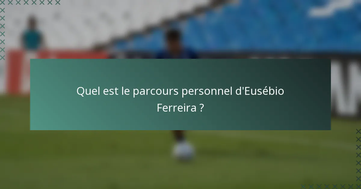 Quel est le parcours personnel d'Eusébio Ferreira ?
