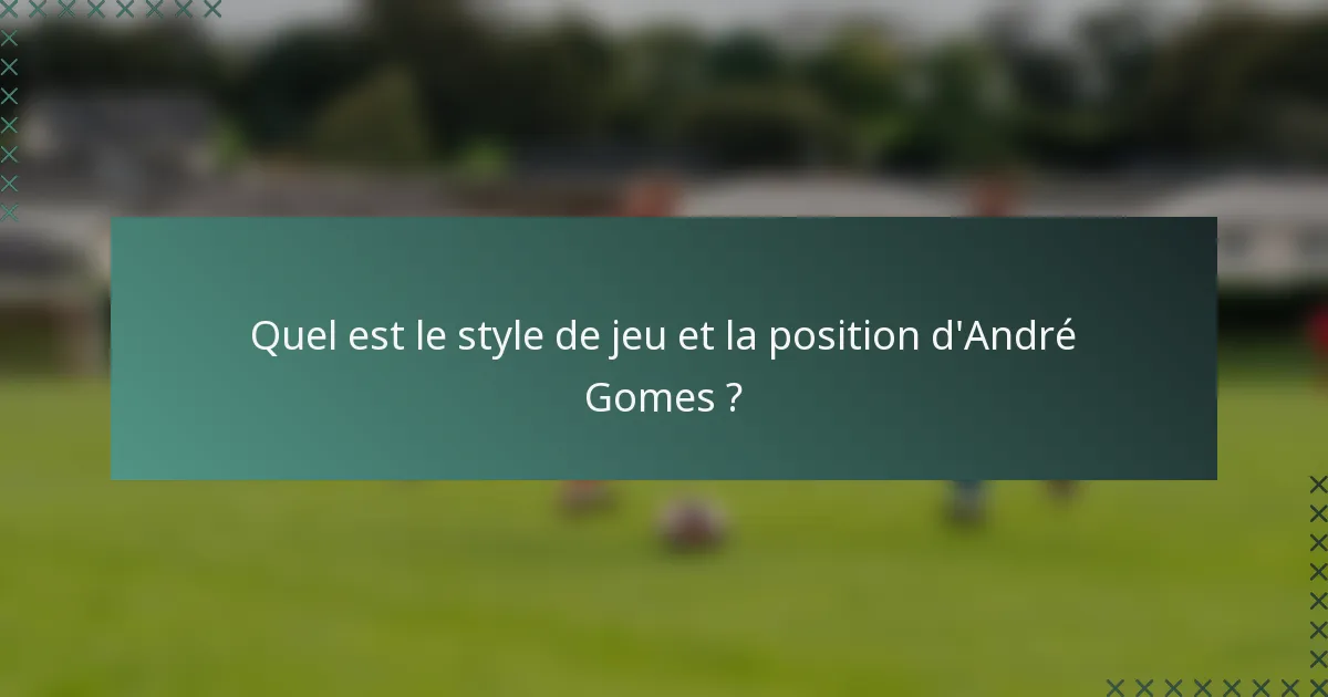 Quel est le style de jeu et la position d'André Gomes ?