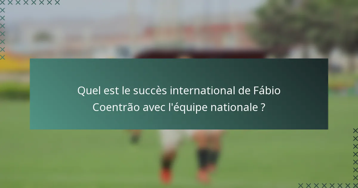 Quel est le succès international de Fábio Coentrão avec l'équipe nationale ?