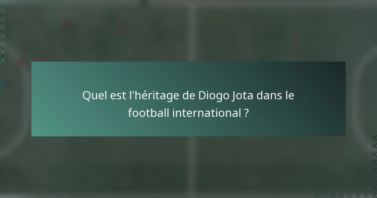 Quel est l'héritage de Diogo Jota dans le football international ?