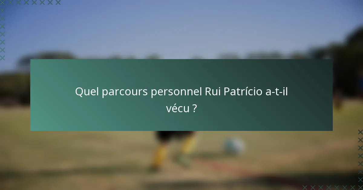 Quel parcours personnel Rui Patrício a-t-il vécu ?