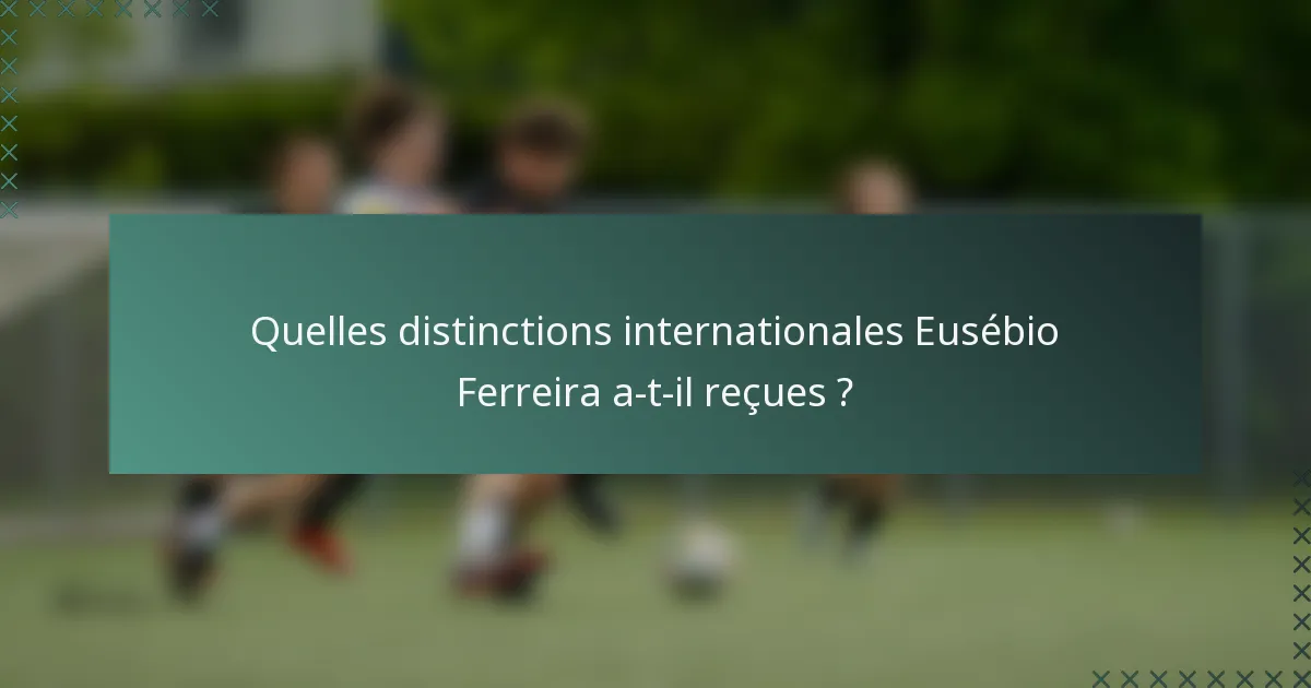 Quelles distinctions internationales Eusébio Ferreira a-t-il reçues ?