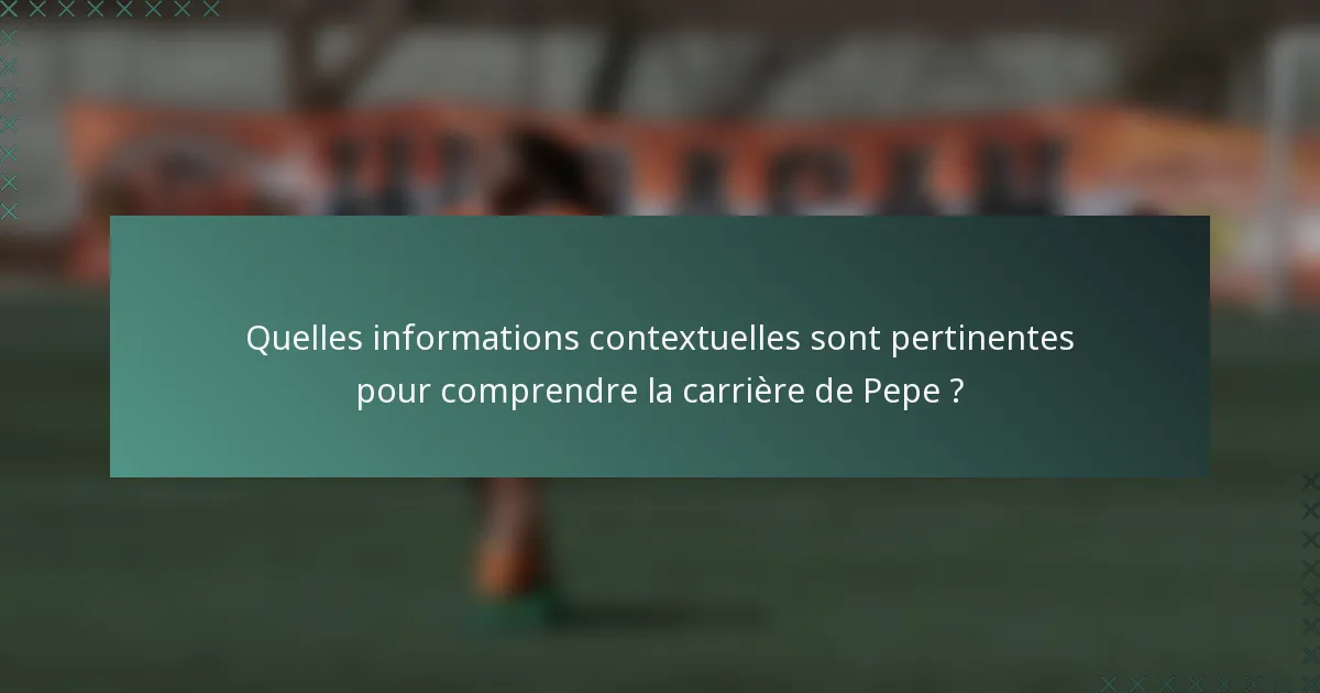 Quelles informations contextuelles sont pertinentes pour comprendre la carrière de Pepe ?