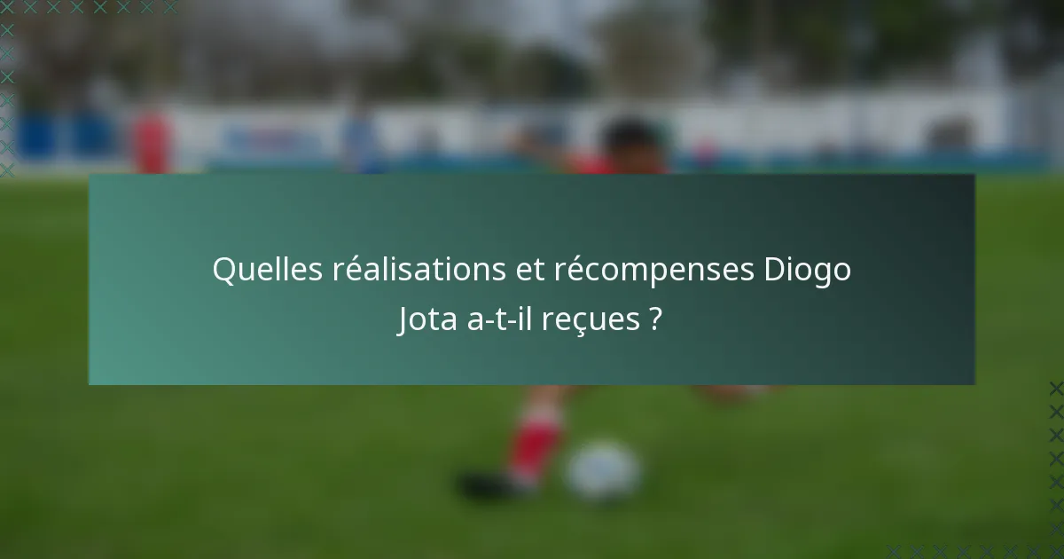 Quelles réalisations et récompenses Diogo Jota a-t-il reçues ?