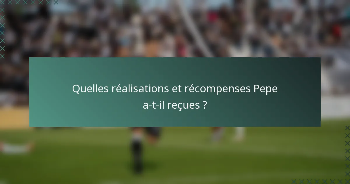 Quelles réalisations et récompenses Pepe a-t-il reçues ?