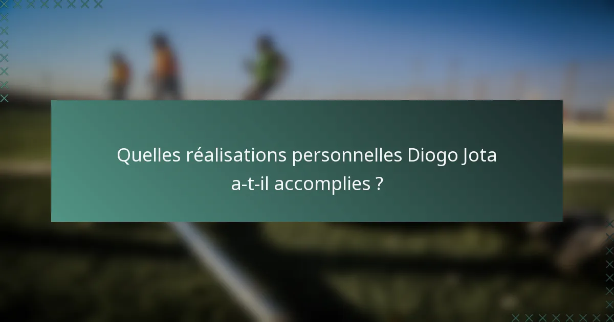 Quelles réalisations personnelles Diogo Jota a-t-il accomplies ?