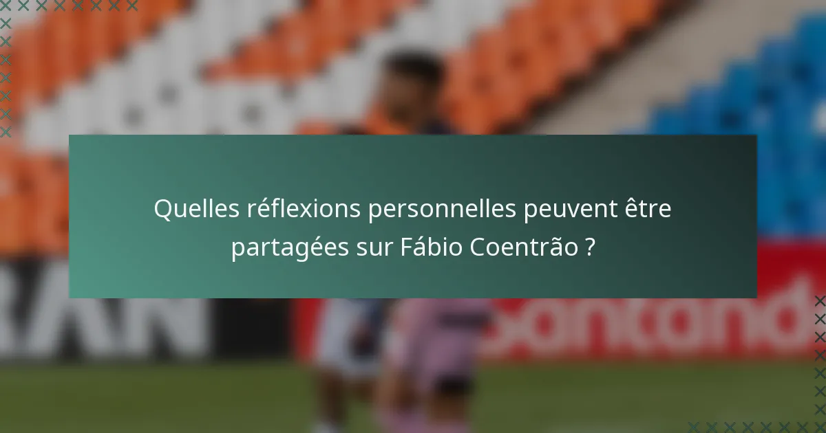 Quelles réflexions personnelles peuvent être partagées sur Fábio Coentrão ?