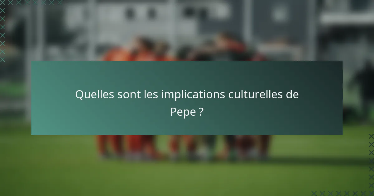 Quelles sont les implications culturelles de Pepe ?