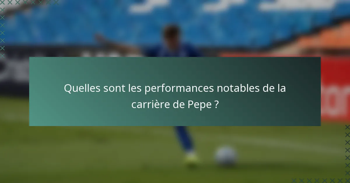 Quelles sont les performances notables de la carrière de Pepe ?