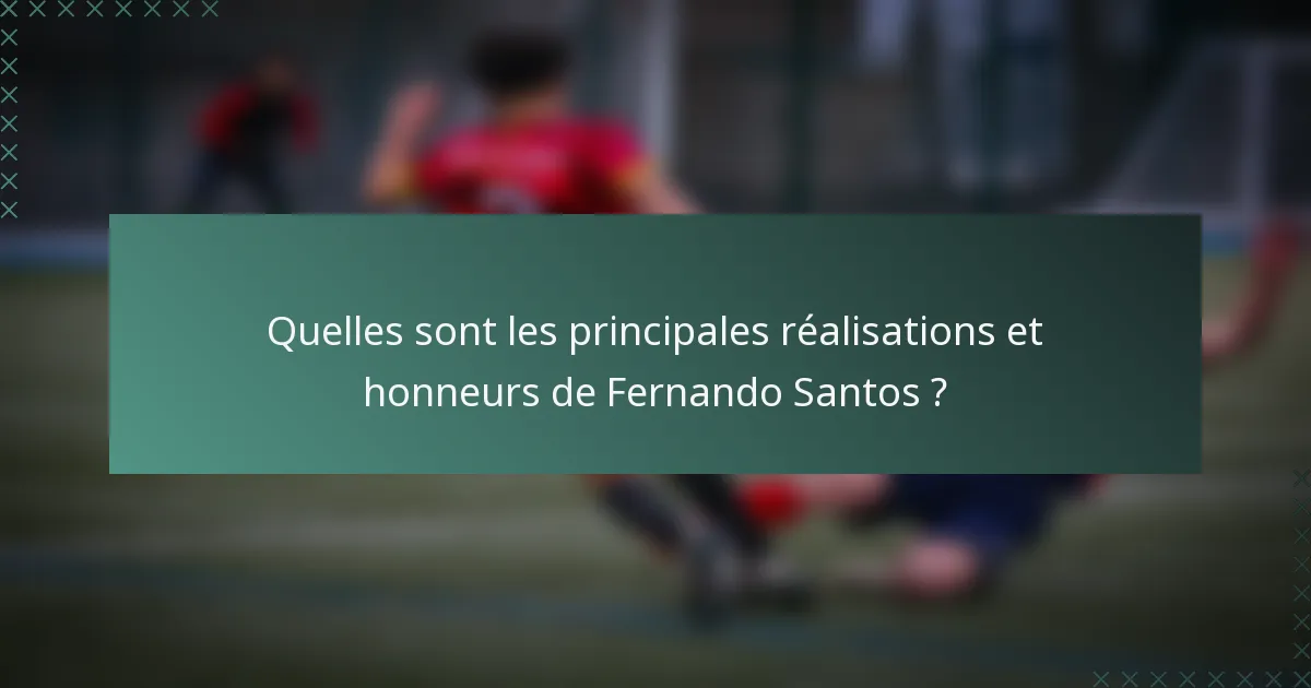 Quelles sont les principales réalisations et honneurs de Fernando Santos ?