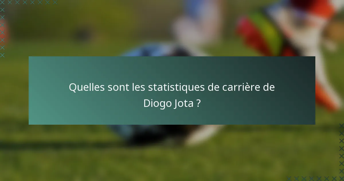 Quelles sont les statistiques de carrière de Diogo Jota ?
