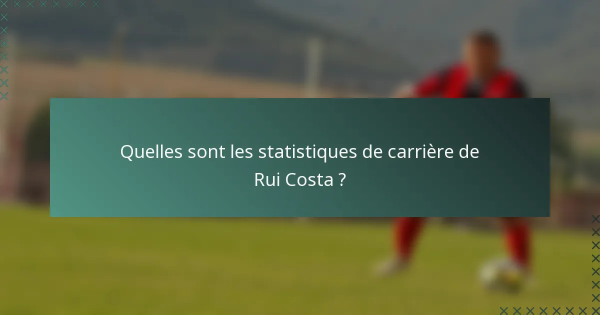 Quelles sont les statistiques de carrière de Rui Costa ?