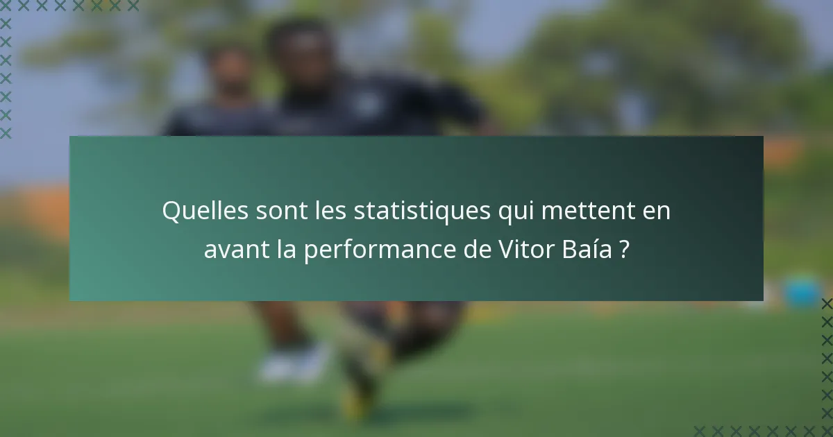 Quelles sont les statistiques qui mettent en avant la performance de Vitor Baía ?