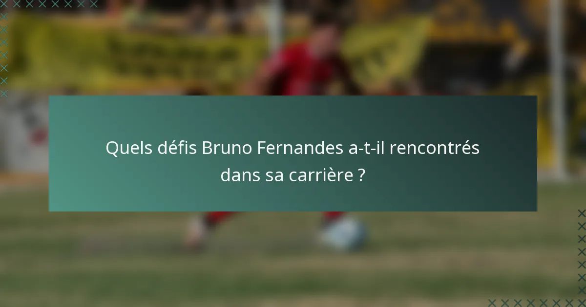Quels défis Bruno Fernandes a-t-il rencontrés dans sa carrière ?