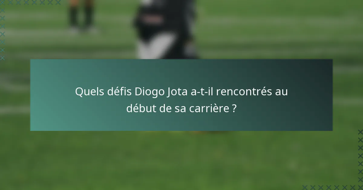 Quels défis Diogo Jota a-t-il rencontrés au début de sa carrière ?