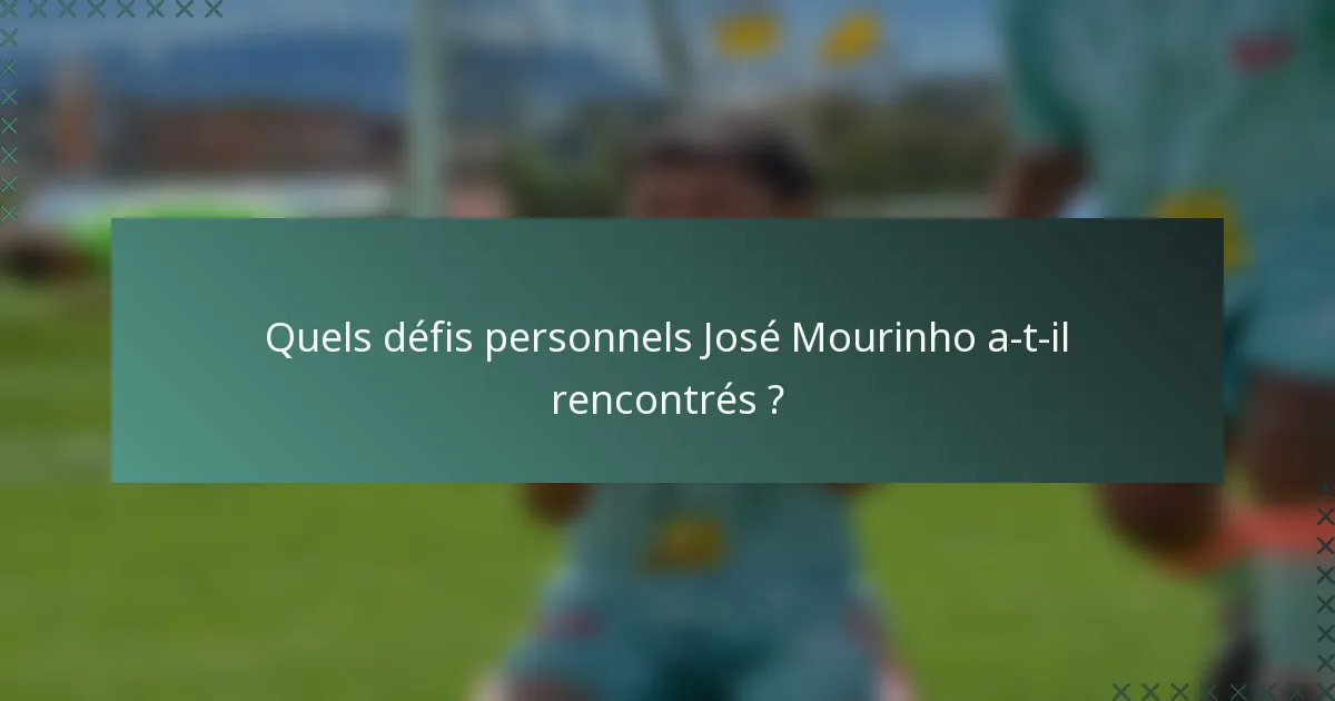 Quels défis personnels José Mourinho a-t-il rencontrés ?