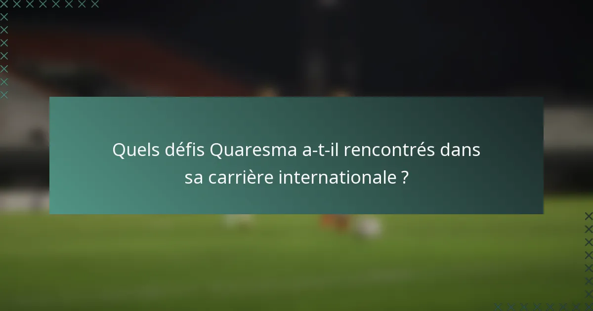Quels défis Quaresma a-t-il rencontrés dans sa carrière internationale ?