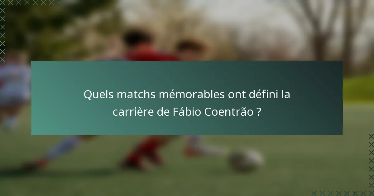 Quels matchs mémorables ont défini la carrière de Fábio Coentrão ?