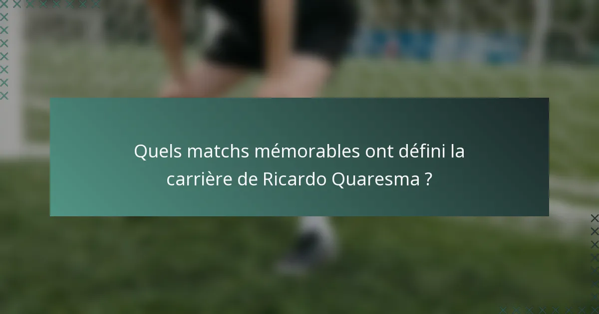 Quels matchs mémorables ont défini la carrière de Ricardo Quaresma ?