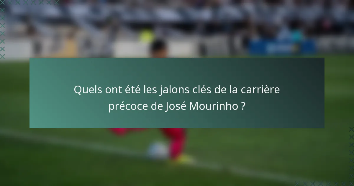 Quels ont été les jalons clés de la carrière précoce de José Mourinho ?