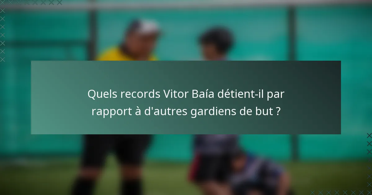 Quels records Vitor Baía détient-il par rapport à d'autres gardiens de but ?