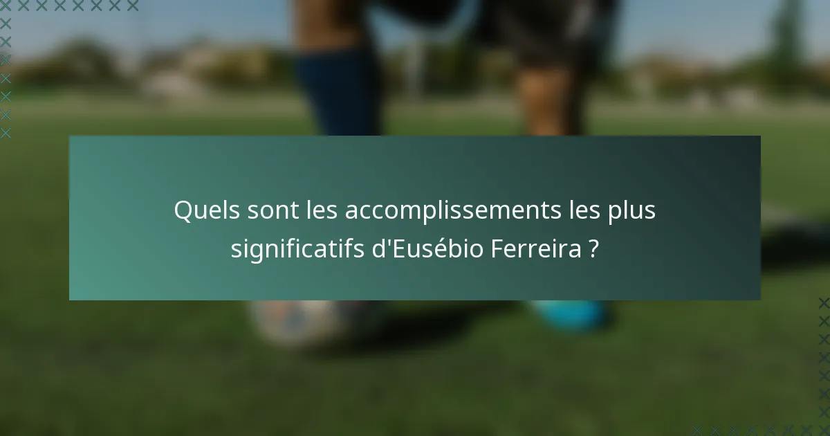 Quels sont les accomplissements les plus significatifs d'Eusébio Ferreira ?