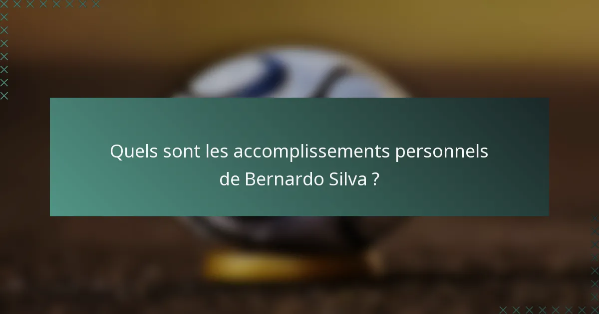 Quels sont les accomplissements personnels de Bernardo Silva ?