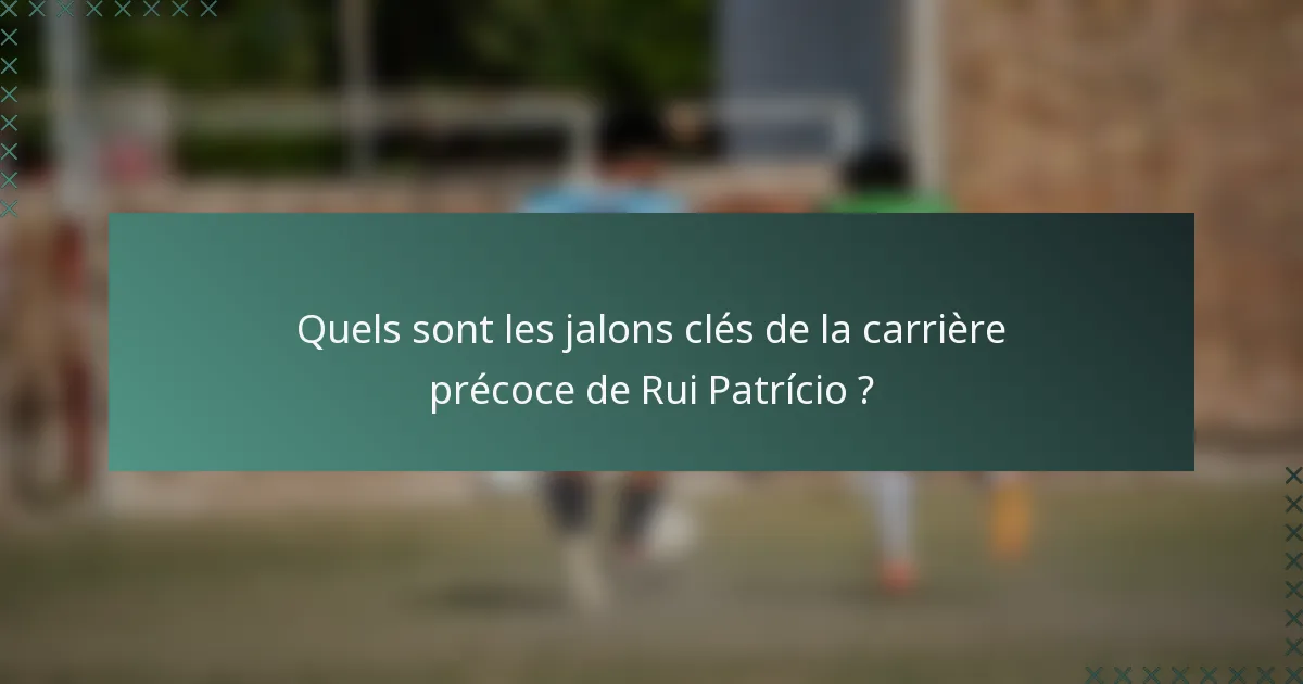 Quels sont les jalons clés de la carrière précoce de Rui Patrício ?