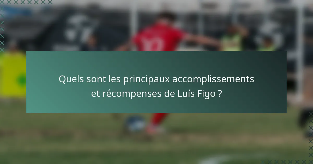 Quels sont les principaux accomplissements et récompenses de Luís Figo ?