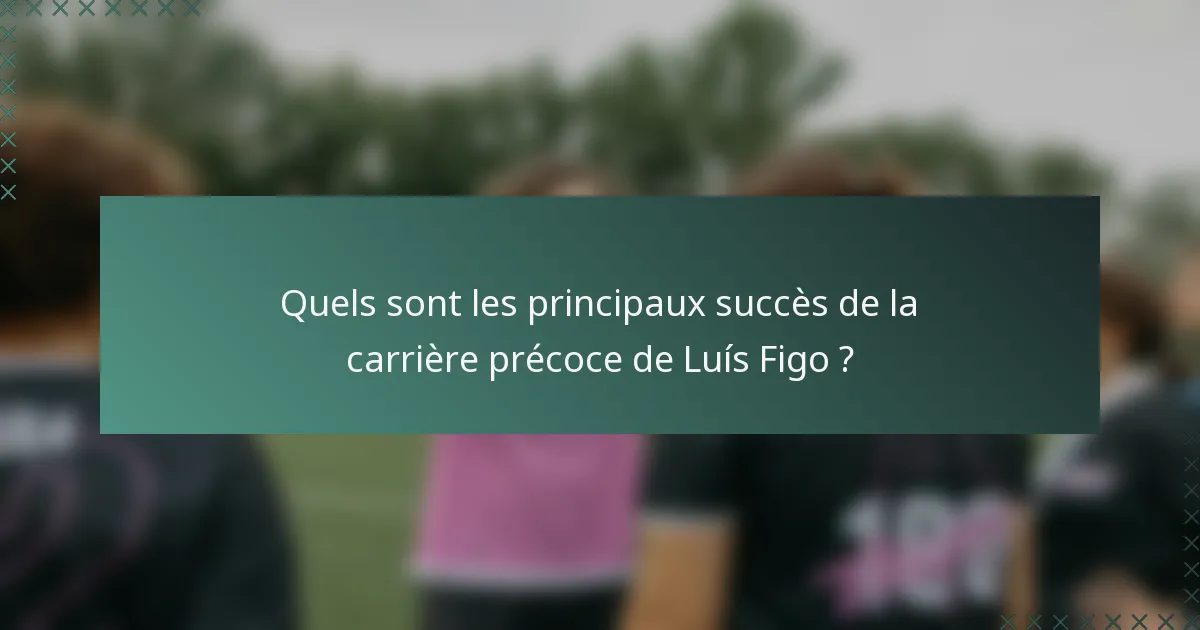 Quels sont les principaux succès de la carrière précoce de Luís Figo ?