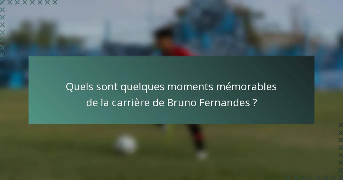 Quels sont quelques moments mémorables de la carrière de Bruno Fernandes ?