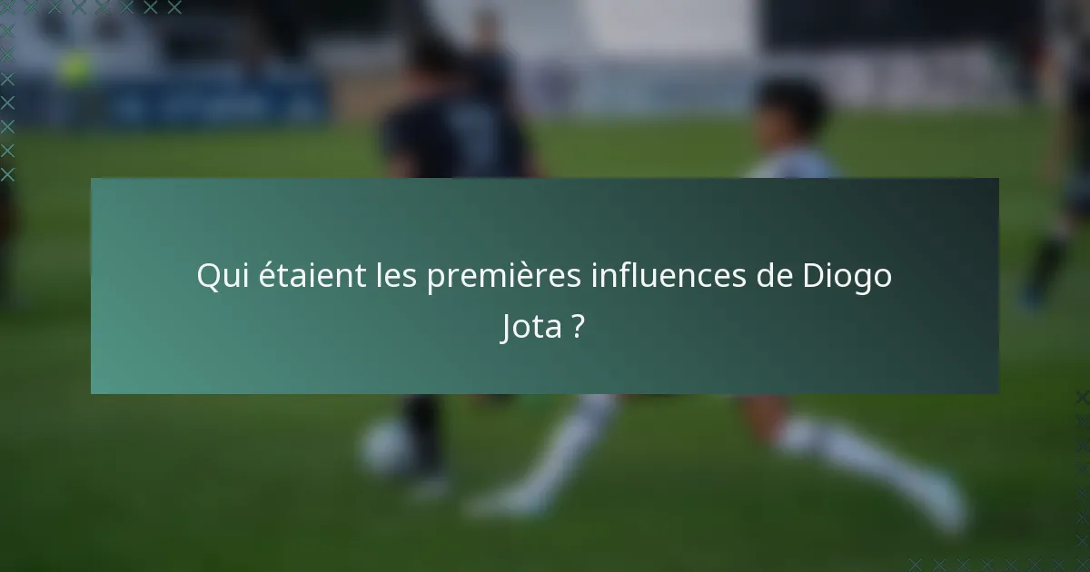 Qui étaient les premières influences de Diogo Jota ?